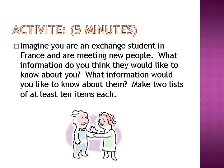 � Imagine you are an exchange student in France and are meeting new people. � Imagine you are an exchange student in France and are meeting new people.