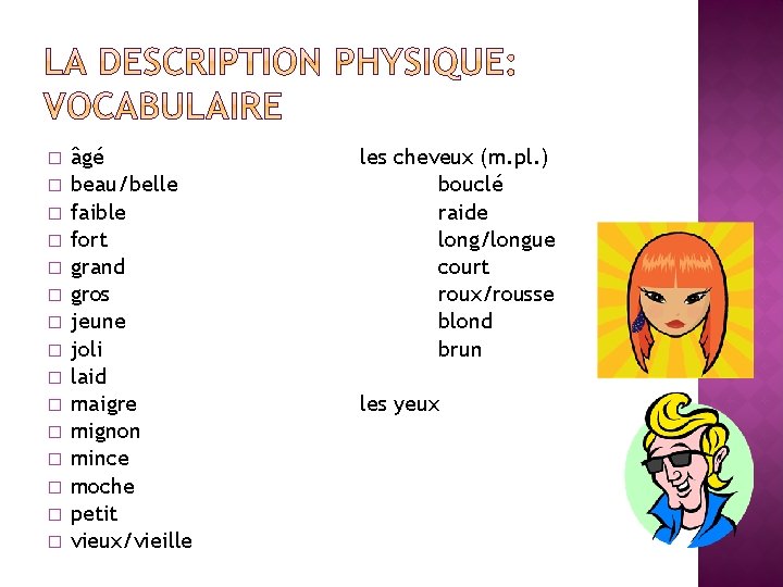 � � � � âgé beau/belle faible fort grand gros jeune joli laid maigre � � � � âgé beau/belle faible fort grand gros jeune joli laid maigre