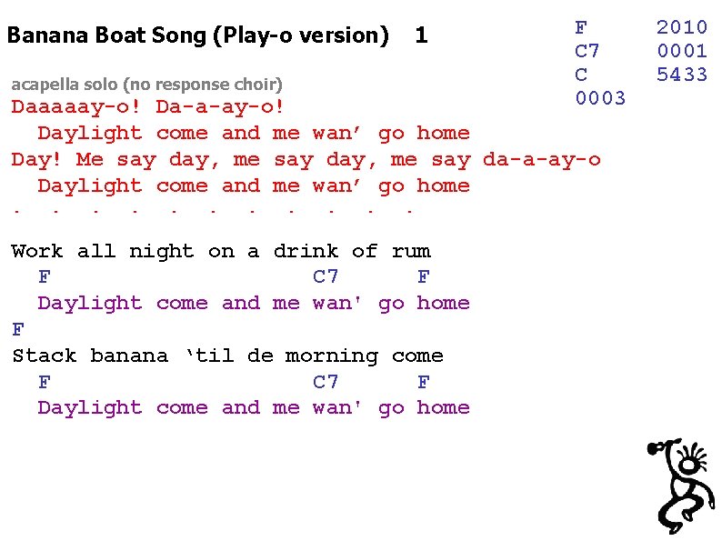 Banana Boat Song (Play-o version) 1 acapella solo (no response choir) F C 7