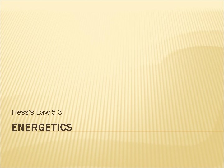 Hess’s Law 5. 3 ENERGETICS 