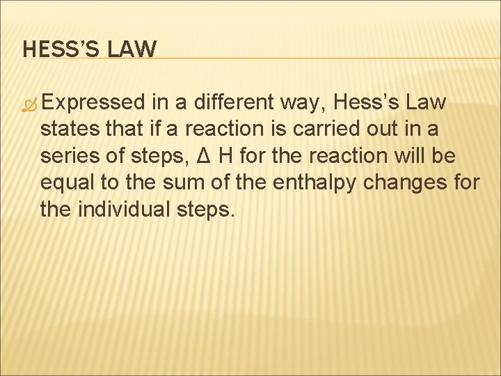 HESS’S LAW Expressed in a different way, Hess’s Law states that if a reaction