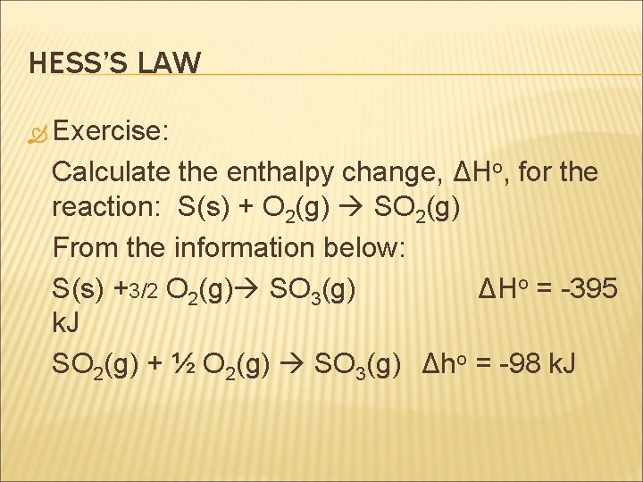 HESS’S LAW Exercise: Calculate the enthalpy change, ΔHo, for the reaction: S(s) + O