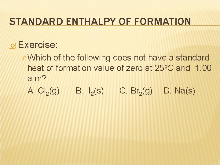 STANDARD ENTHALPY OF FORMATION Exercise: Which of the following does not have a standard