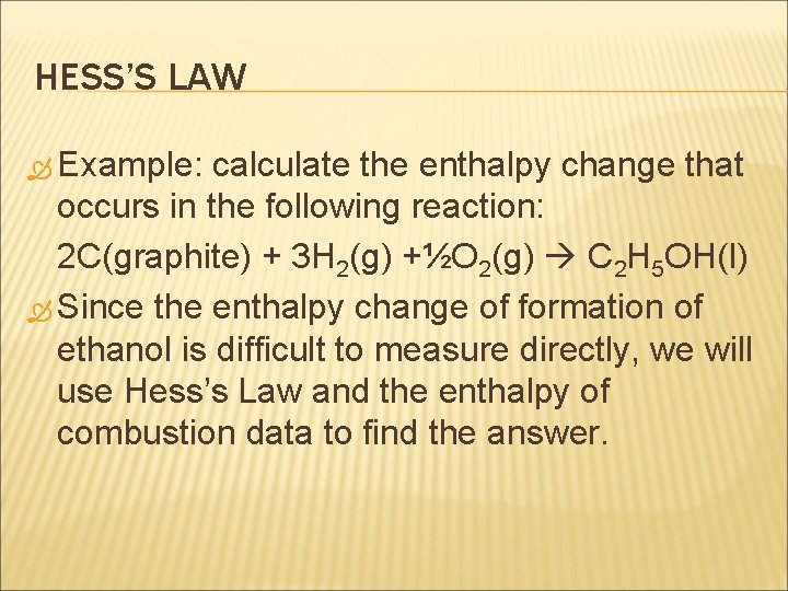 HESS’S LAW Example: calculate the enthalpy change that occurs in the following reaction: 2