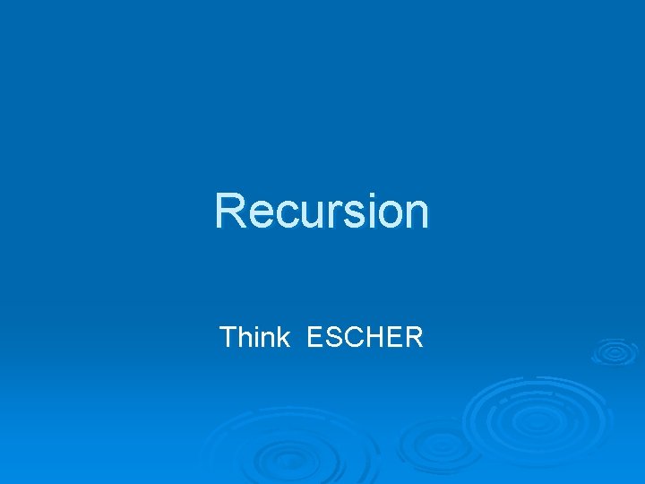 Recursion Think ESCHER 
