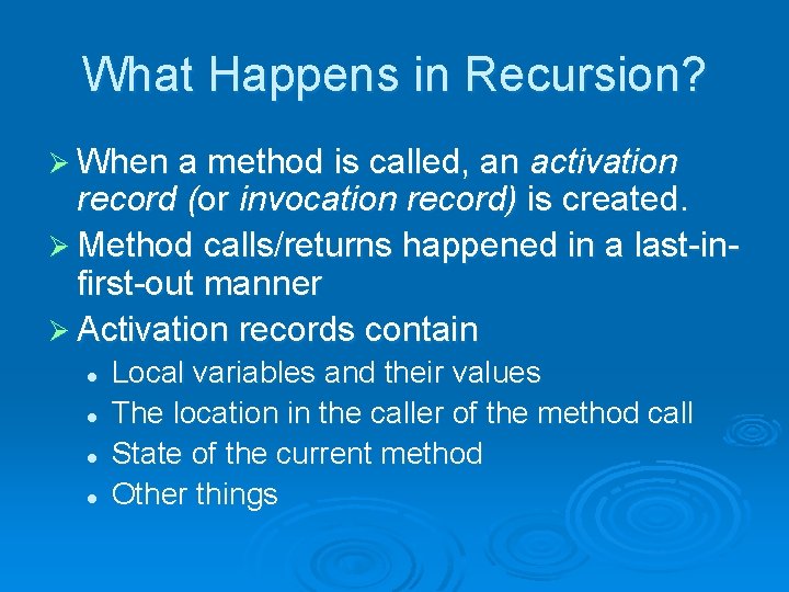 What Happens in Recursion? Ø When a method is called, an activation record (or