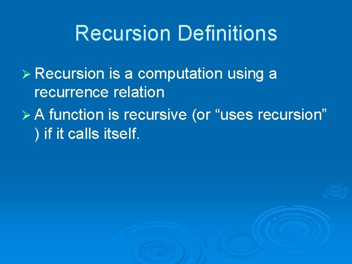 Recursion Definitions Ø Recursion is a computation using a recurrence relation Ø A function