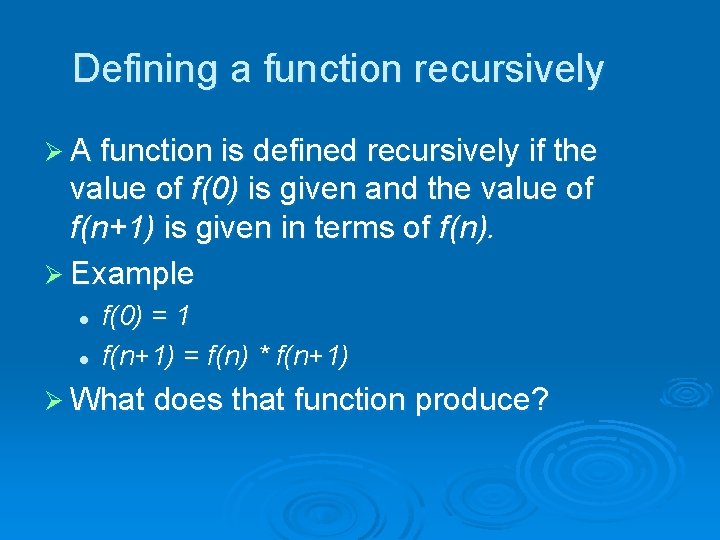 Defining a function recursively Ø A function is defined recursively if the value of