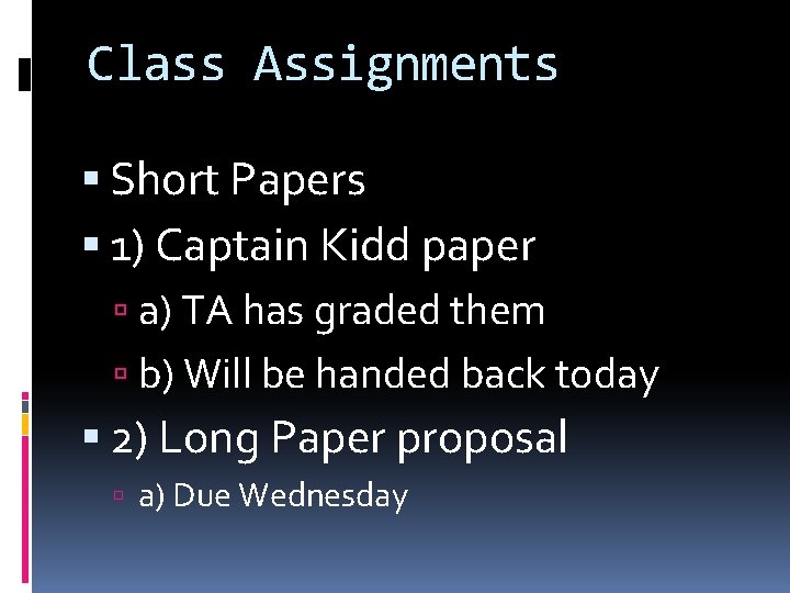 Class Assignments Short Papers 1) Captain Kidd paper a) TA has graded them b)