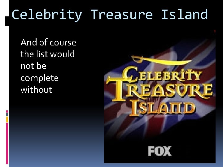 Celebrity Treasure Island And of course the list would not be complete without 