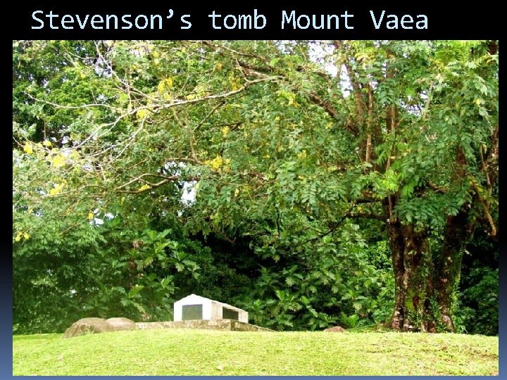 Stevenson’s tomb Mount Vaea Stevenson would return to California with his new wife Before