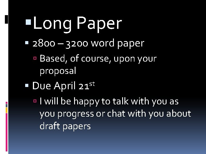  Long Paper 2800 – 3200 word paper Based, of course, upon your proposal