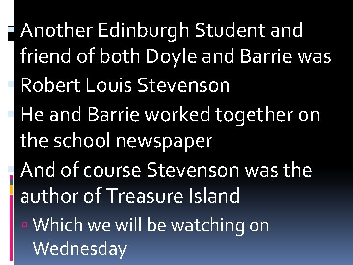  Another Edinburgh Student and friend of both Doyle and Barrie was Robert Louis
