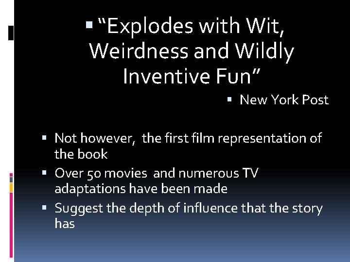  “Explodes with Wit, Weirdness and Wildly Inventive Fun” New York Post Not however,