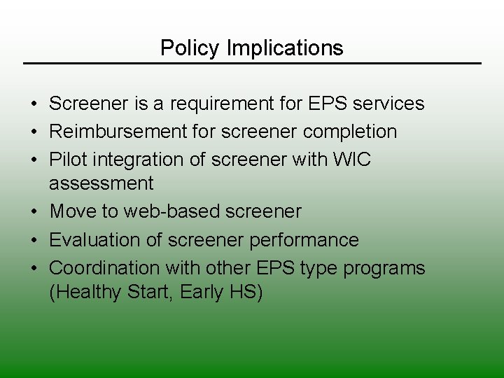 Policy Implications • Screener is a requirement for EPS services • Reimbursement for screener