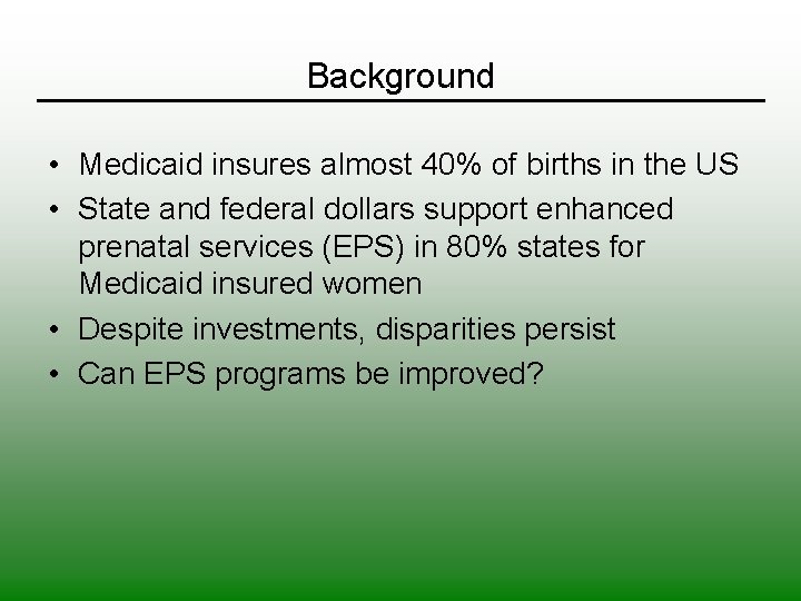 Background • Medicaid insures almost 40% of births in the US • State and