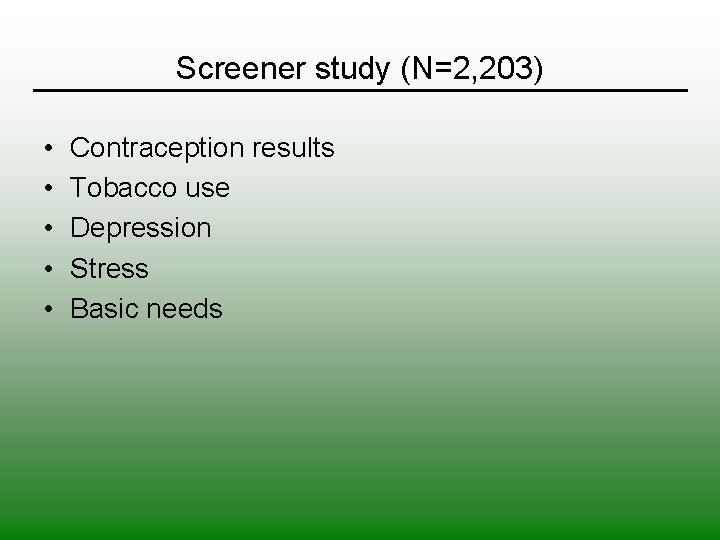 Screener study (N=2, 203) • • • Contraception results Tobacco use Depression Stress Basic