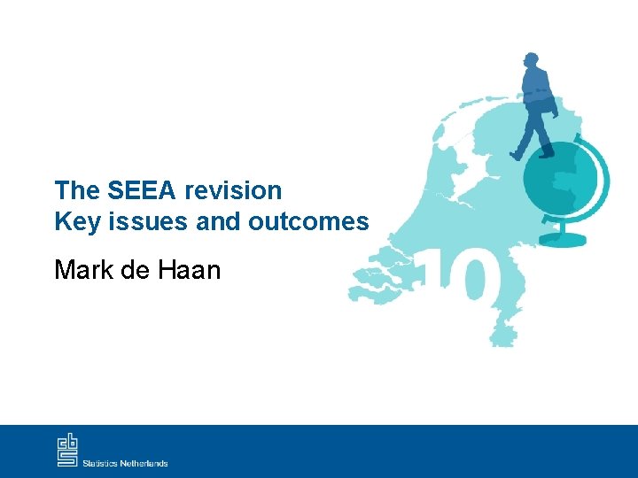 The SEEA revision Key issues and outcomes Mark de Haan 