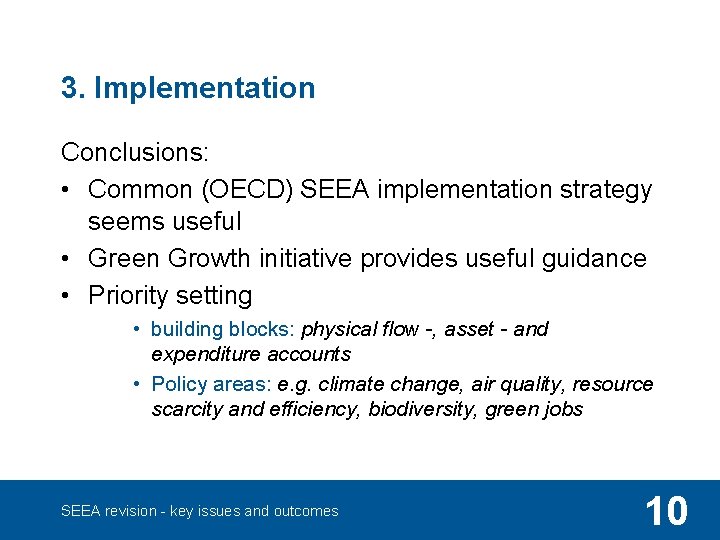 3. Implementation Conclusions: • Common (OECD) SEEA implementation strategy seems useful • Green Growth