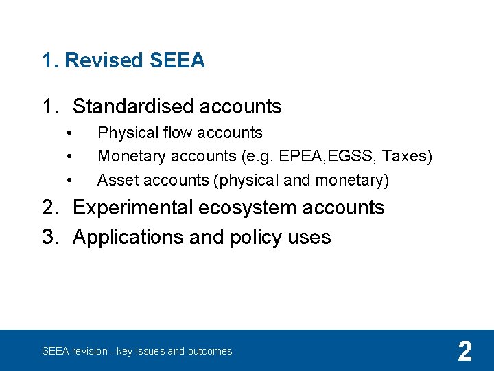 1. Revised SEEA 1. Standardised accounts • • • Physical flow accounts Monetary accounts
