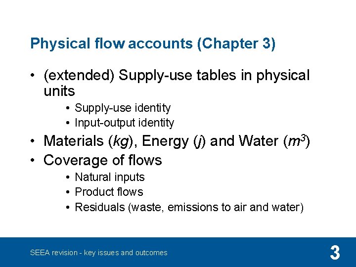 Physical flow accounts (Chapter 3) • (extended) Supply-use tables in physical units • Supply-use