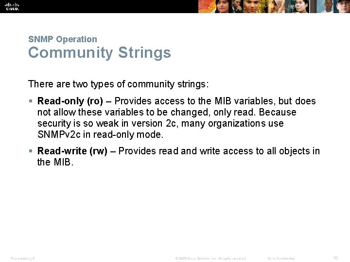 SNMP Operation Community Strings There are two types of community strings: § Read-only (ro)