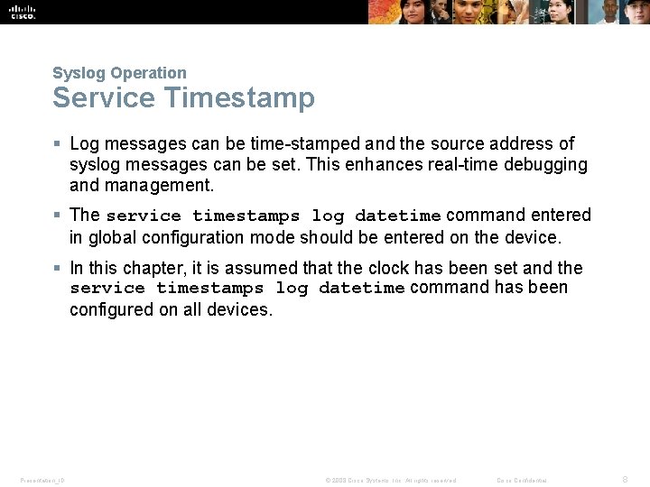 Syslog Operation Service Timestamp § Log messages can be time-stamped and the source address