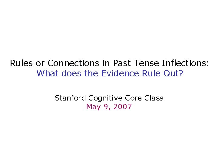 Rules or Connections in Past Tense Inflections: What does the Evidence Rule Out? Stanford