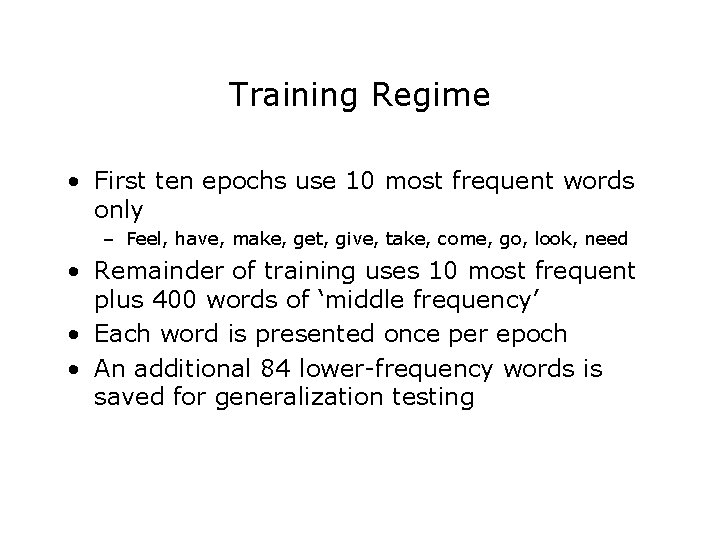 Training Regime • First ten epochs use 10 most frequent words only – Feel,