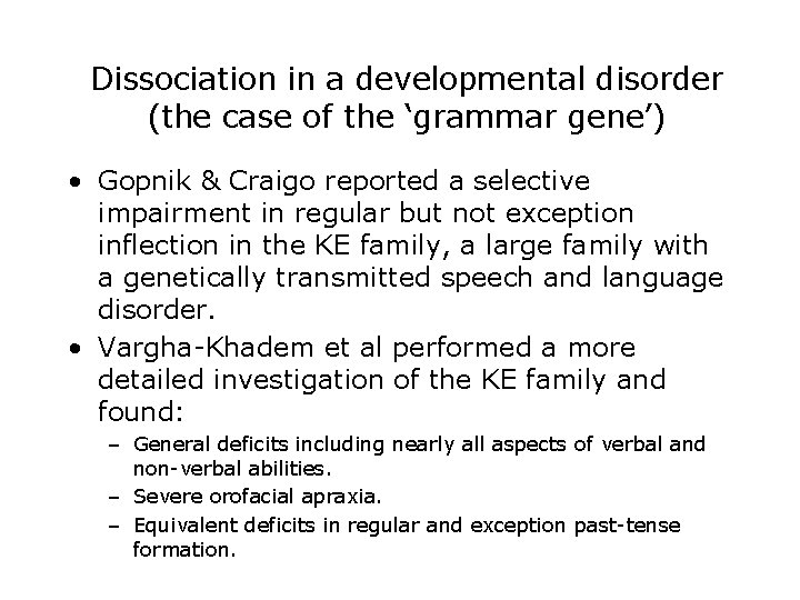 Dissociation in a developmental disorder (the case of the ‘grammar gene’) • Gopnik &