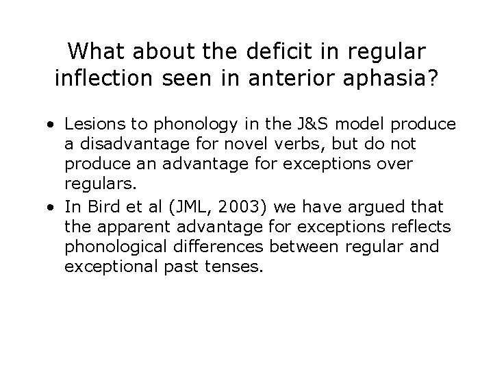 What about the deficit in regular inflection seen in anterior aphasia? • Lesions to