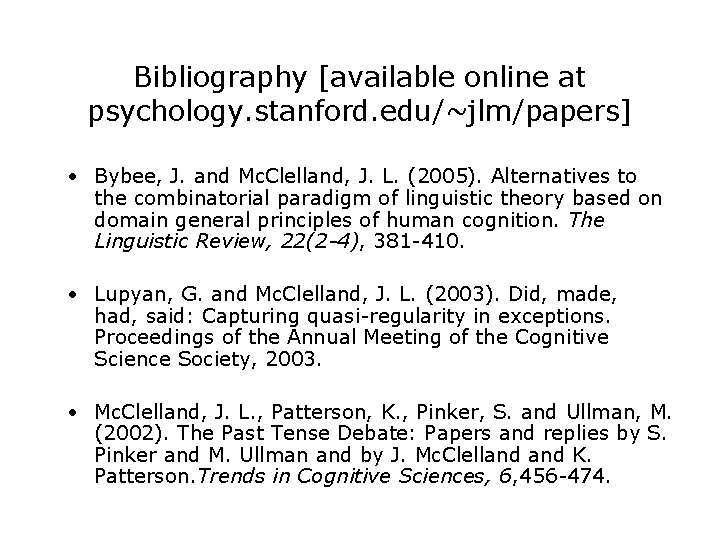 Bibliography [available online at psychology. stanford. edu/~jlm/papers] • Bybee, J. and Mc. Clelland, J.