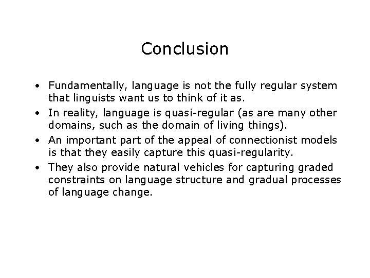 Conclusion • Fundamentally, language is not the fully regular system that linguists want us