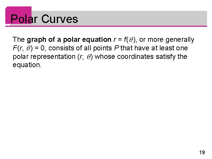 Polar Curves The graph of a polar equation r = f ( ), or