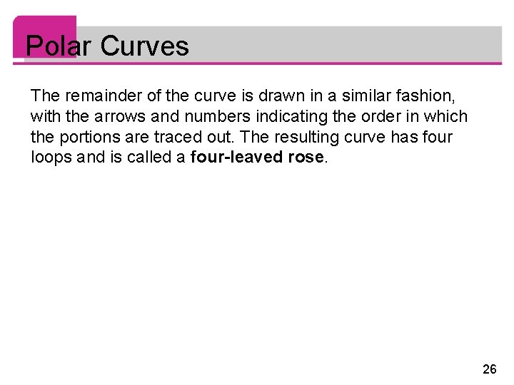 Polar Curves The remainder of the curve is drawn in a similar fashion, with