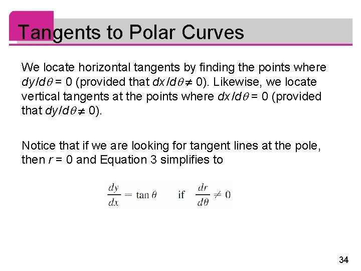 Tangents to Polar Curves We locate horizontal tangents by finding the points where dy