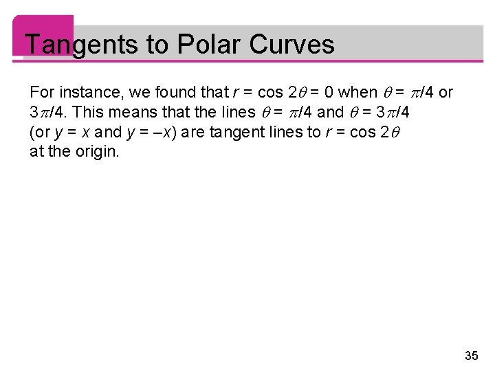 Tangents to Polar Curves For instance, we found that r = cos 2 =