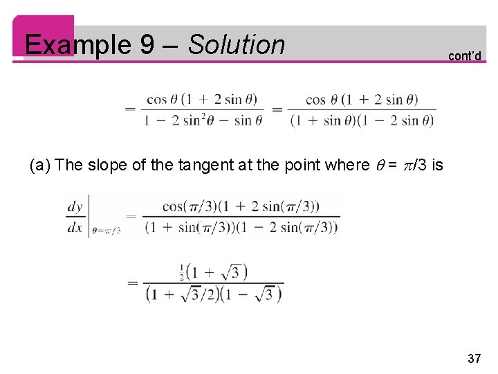 Example 9 – Solution cont’d (a) The slope of the tangent at the point