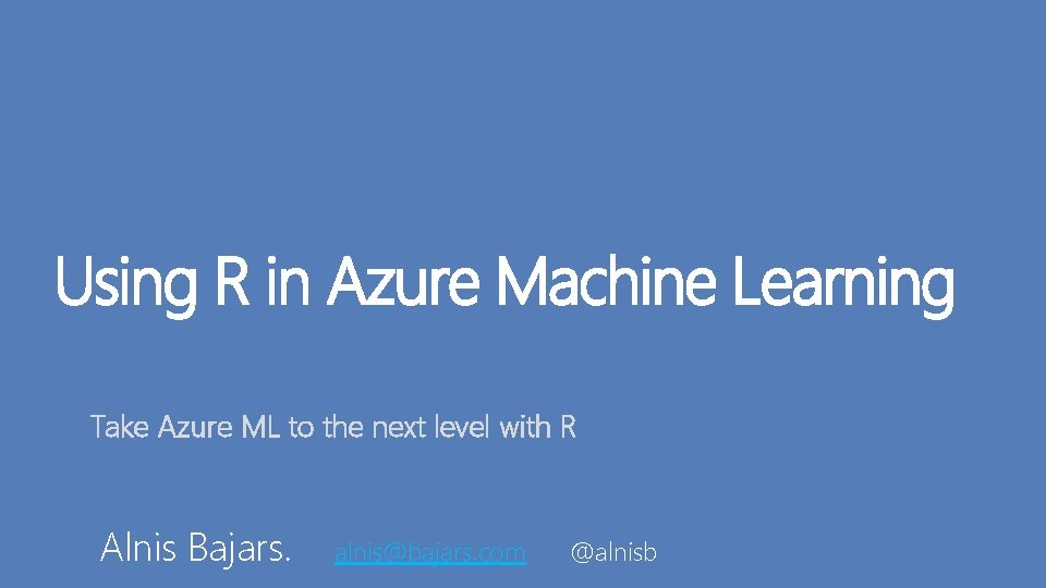 Using R in Azure Machine Learning Take Azure ML to the next level with