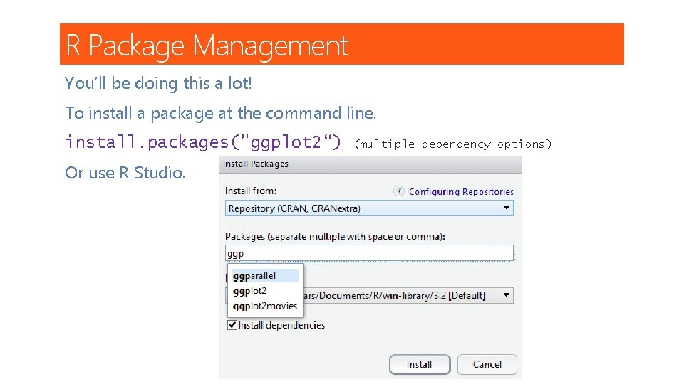 R Package Management You’ll be doing this a lot! To install a package at