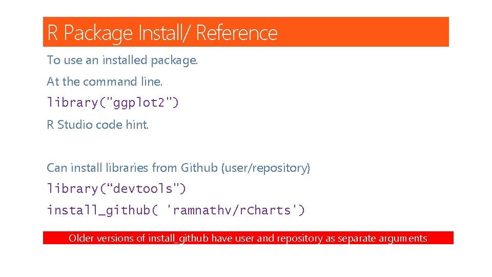 R Package Install/ Reference To use an installed package. At the command line. library("ggplot