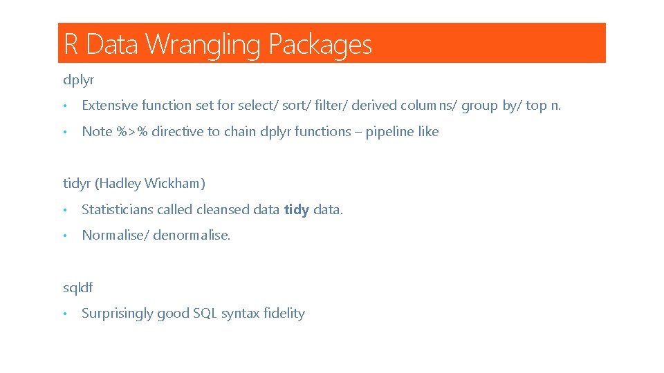 R Data Wrangling Packages dplyr • Extensive function set for select/ sort/ filter/ derived