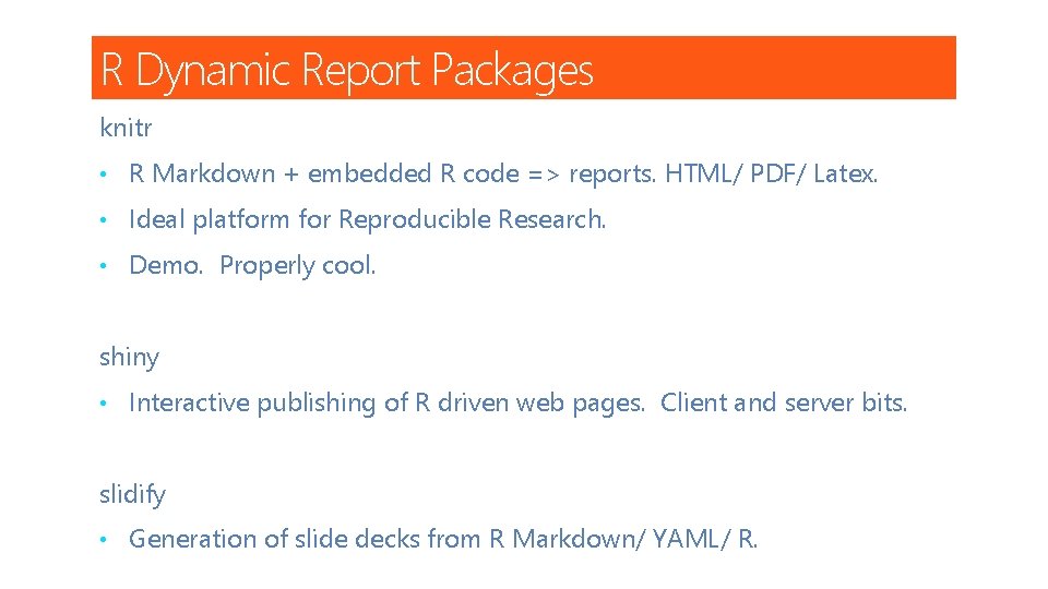 R Dynamic Report Packages knitr • R Markdown + embedded R code => reports.