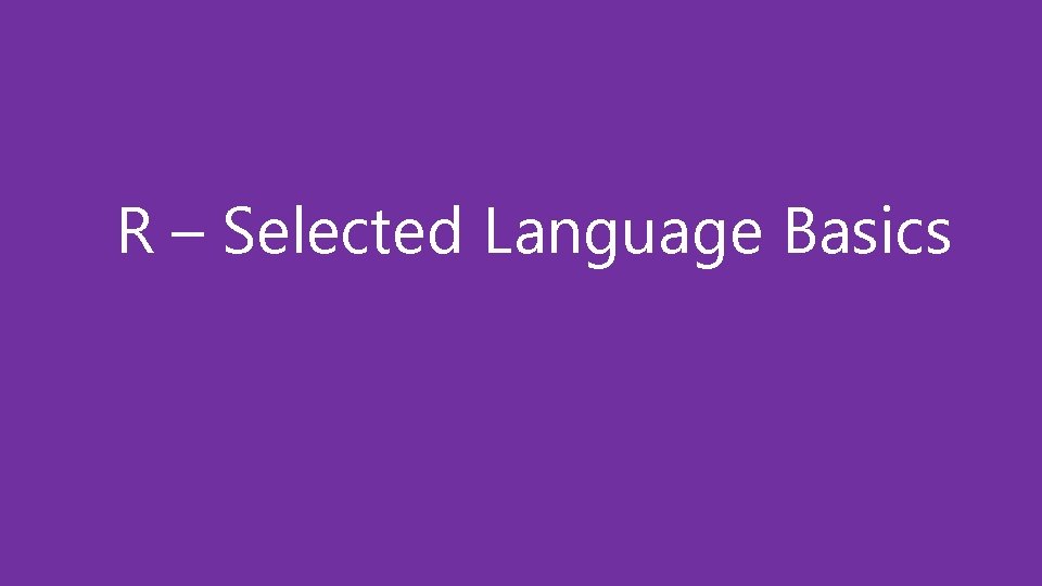 R – Selected Language Basics 