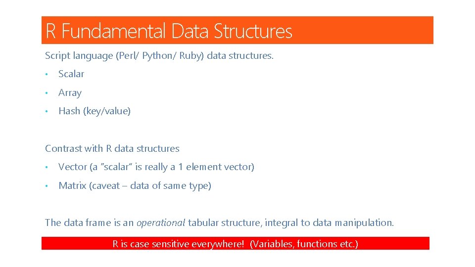 R Fundamental Data Structures Script language (Perl/ Python/ Ruby) data structures. • Scalar •