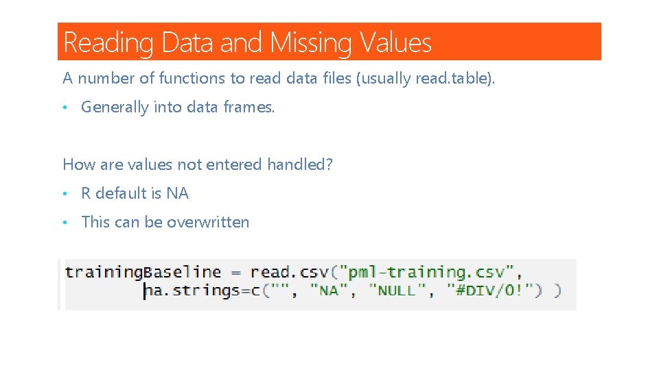 Reading Data and Missing Values A number of functions to read data files (usually
