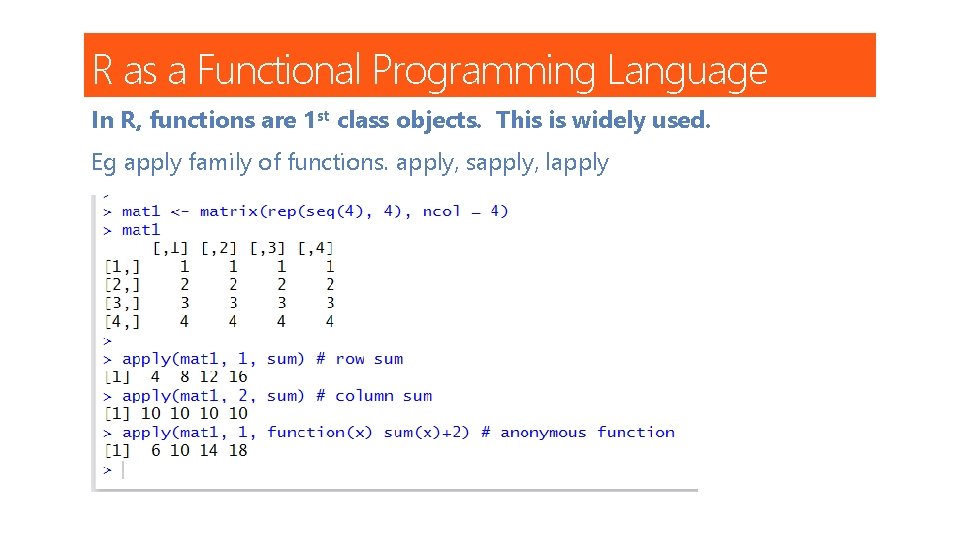 R as a Functional Programming Language In R, functions are 1 st class objects.