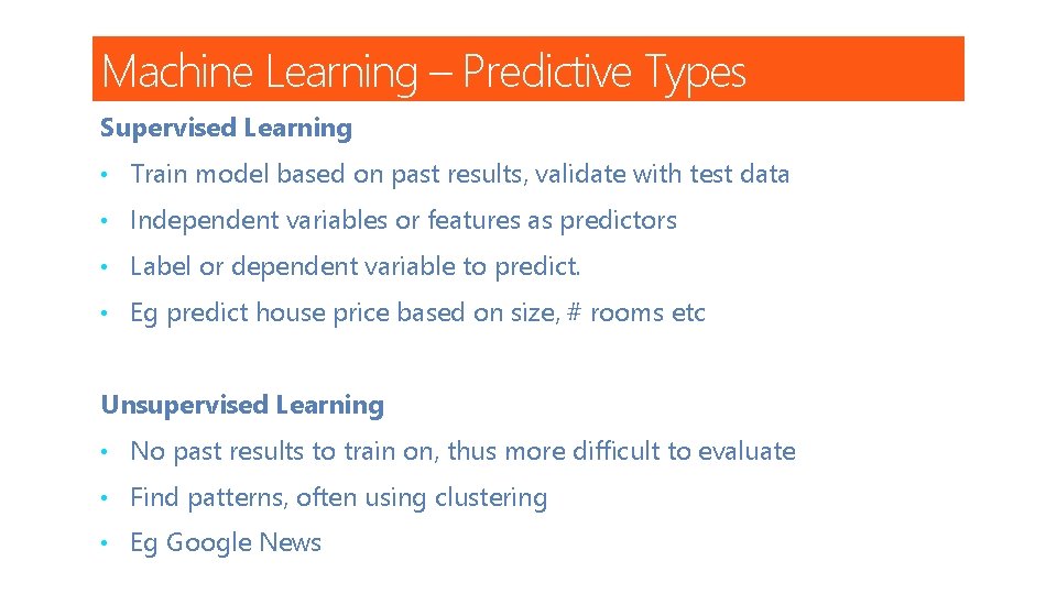 Machine Learning – Predictive Types Supervised Learning • Train model based on past results,