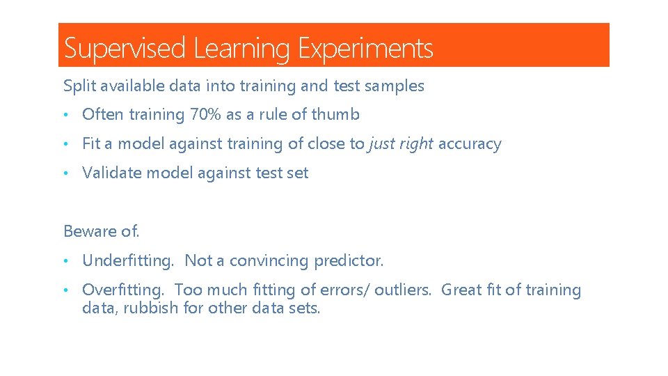 Supervised Learning Experiments Split available data into training and test samples • Often training