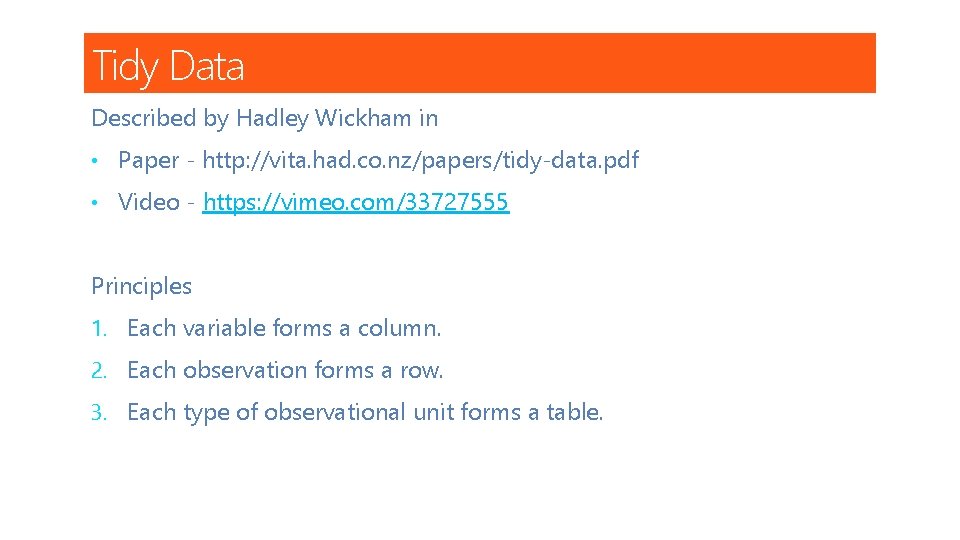 Tidy Data Described by Hadley Wickham in • Paper - http: //vita. had. co.